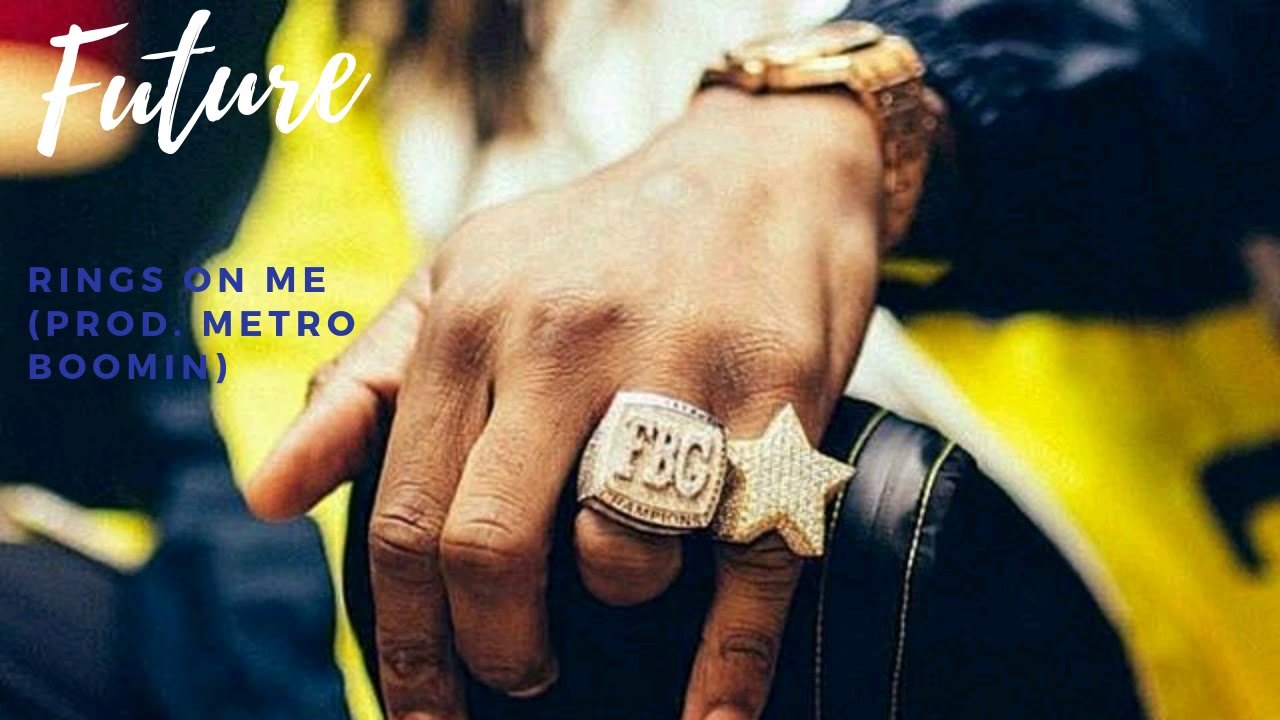 Future Rings Rapper Future - Rings On Me (Prod. Metro Boomin) - YouTube