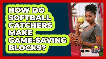 How Do Softball Catchers Make Game-saving Blocks? - Softball Basics and Beyond