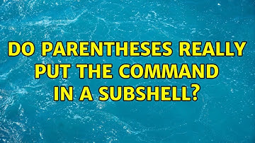 Unix & Linux: Do parentheses really put the command in a subshell? (2 Solutions!!)
