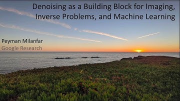 Denoising as a Building Block for Imaging, Inverse Problems, and Machine Learning - Peyman Milanfar