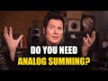 Do you need Analog Summing?