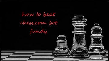 How to beat chess.com bot FUNDY EASY