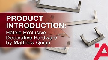 Product Introduction: Häfele Exclusive Decorative Hardware by Matthew Quinn