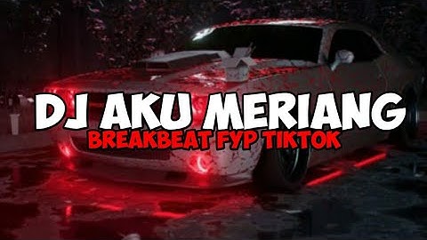 DJ AKU MERIANG BREAKBEAT FYP TIKTOK 2025