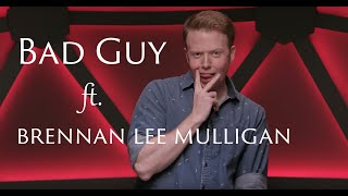 Bad Guy ft. Brennan Lee Mulligan