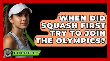 When Did Squash First Try To Join The Olympics? - The Racket Xpert