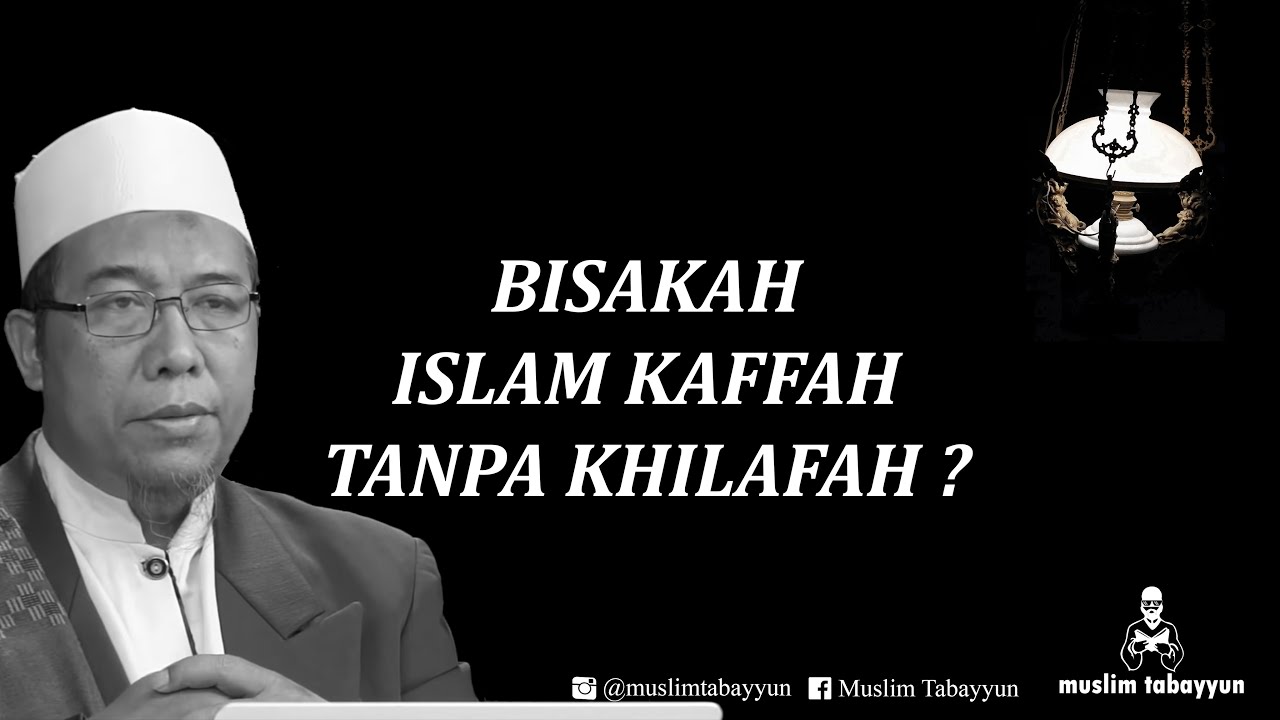 BISAKAH ISLAM KAFFAH TANPA KHILAFAH - KH. Rokhmat S. Labib