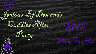 (M4F) Jealous Bf Demands Cuddles After Party [Asmr For Ash, Roleplay Asmr, 3D]