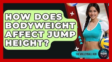How Does Bodyweight Affect Jump Height? - The Volleyball Hub