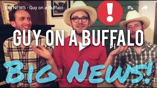 Video thumbnail of "BIG NEWS - Guy on a Buffalo"