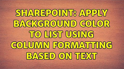 Sharepoint: Apply background color to list using column formatting based on text (2 Solutions!!)
