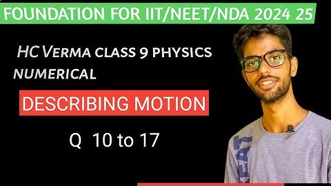 HC Verma : Class 9 Physics Numerical | Chapter 2 Describing MOTION Q - 10 to 17