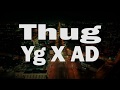 Thug  ad x yg lyrics 