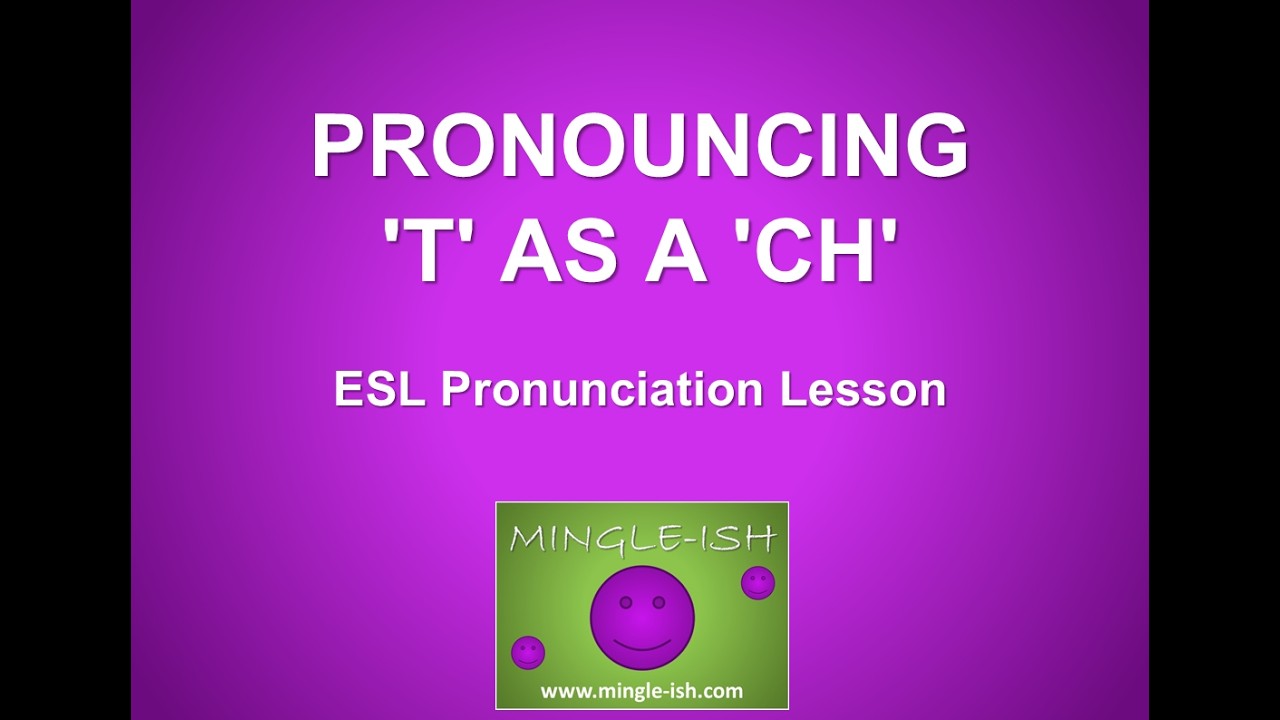 Pronouncing T Pronouncing 't' as a 'ch': ESL Pronunciation Lesson - YouTube