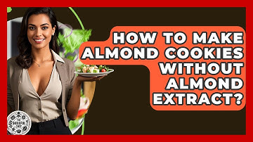 How To Make Almond Cookies Without Almond Extract? - The Skillful Chef