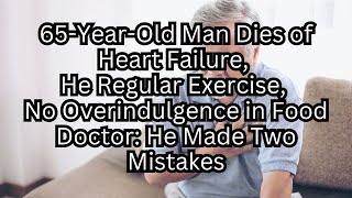 Shocking Heart Failure Death of 65-Year-Old Man: What Went Wrong?