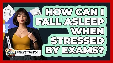 How Can I Fall Asleep When Stressed By Exams? - Ultimate Study Hacks