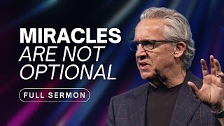 You Are Called to Live a Life of Miracles  Bill Johnson Sermon | Bethel Church