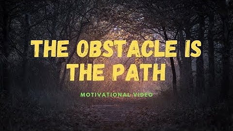 The Obstacle is the path | Motivational Video