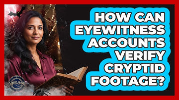 How Can Eyewitness Accounts Verify Cryptid Footage?