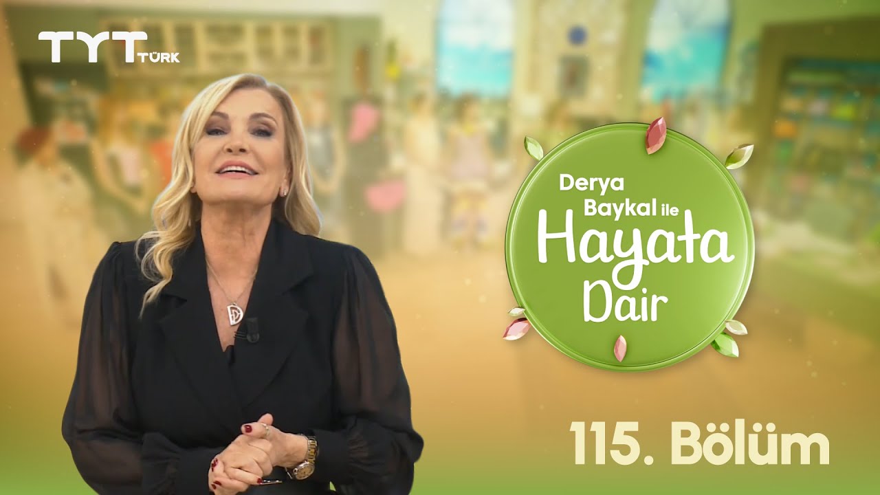 Derya Baykal ile Hayata Dair | 115. Bölüm (22 Eylül 2025)