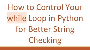 How to Control Your while Loop in Python for Better String Checking