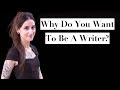 Why Do You Want to Be a Writer?
