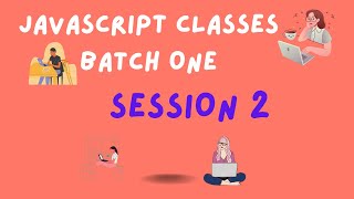 JavaScript Classes Batch One Session 2