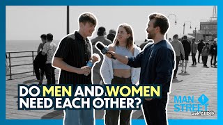 Do Men and Women Need Each Other? | Man on the Street