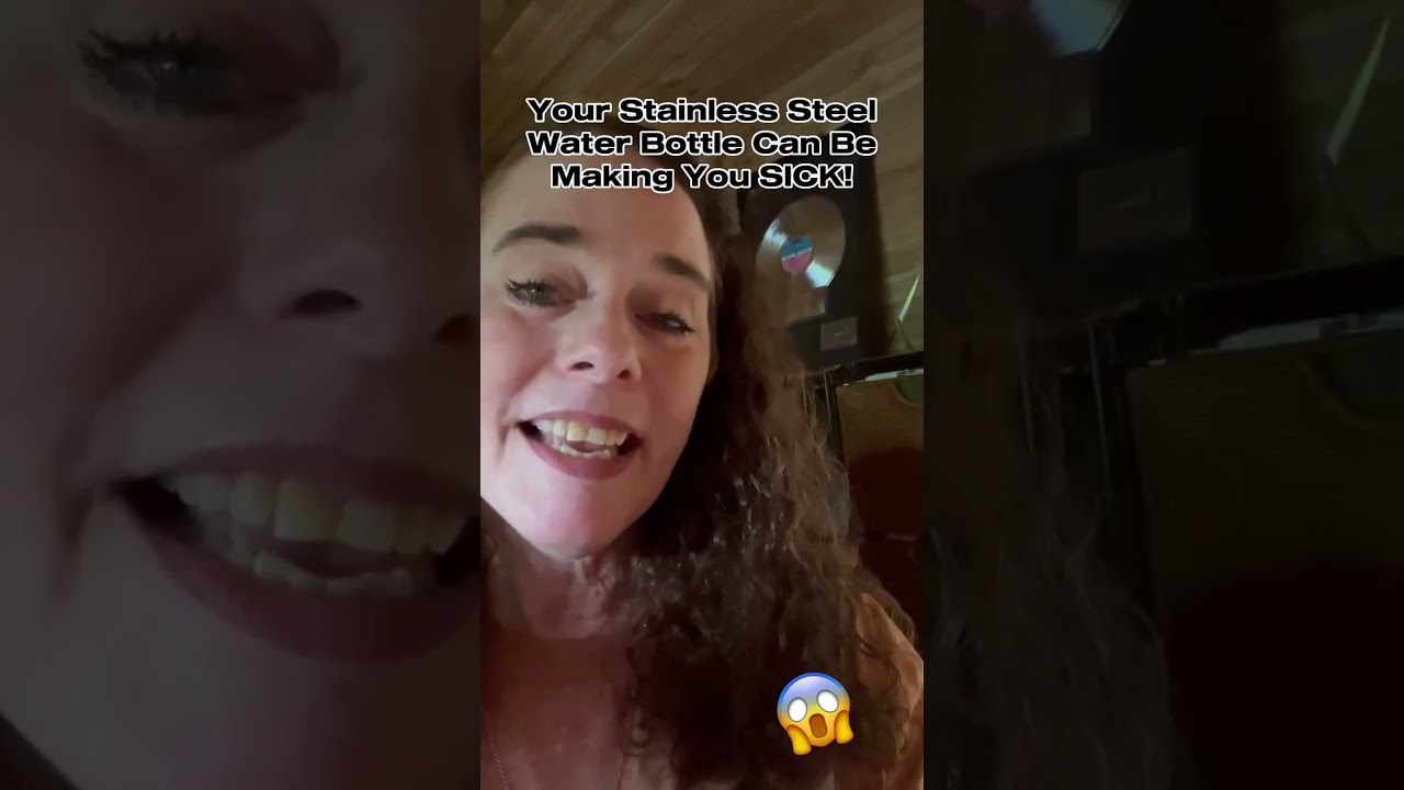 Stainless Steel Water Bottles & Health Issues!  😱