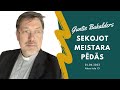 &quot;Sekojot Meistara pēdās&quot;, runā māc. Guntis Bukalders