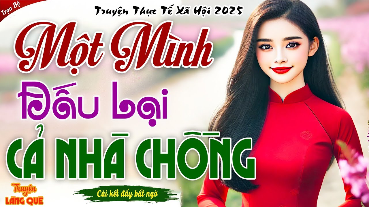 Nghe mà sướng lỗ tai: MỘT MÌNH ĐẤU LẠI NHÀ CHỒNG - TRỪNG TRỊ NHÀ CHỒNG KHỐN KIẾP