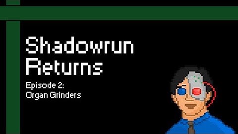 Shadowrun Returns #2: Organ Grinders