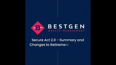 Bestgen Wealth Management - Secure Act 2.0 Summary and Changes to Retirement Accounts