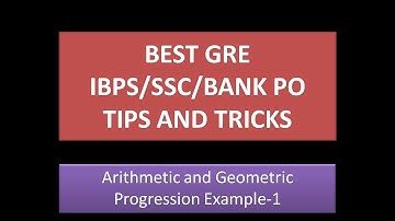 Arithmetic and Geometric Progression Example -1:GRE Math Tricks and Tips(IBPS/SSC/GATE/BANK PO)