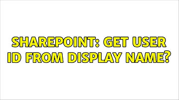 Sharepoint: Get user ID from display name? (2 Solutions!!)