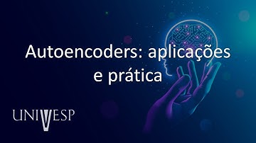 Aprendizado Profundo - Autoencoders: aplicações e prática