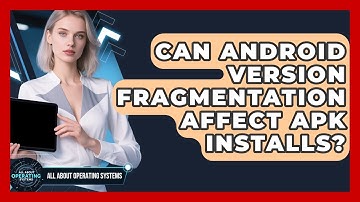 Can Android Version Fragmentation Affect APK Installs? - All About Operating Systems