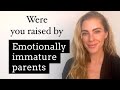 Were You Raised By EMOTIONALLY IMMATURE PARENTS?