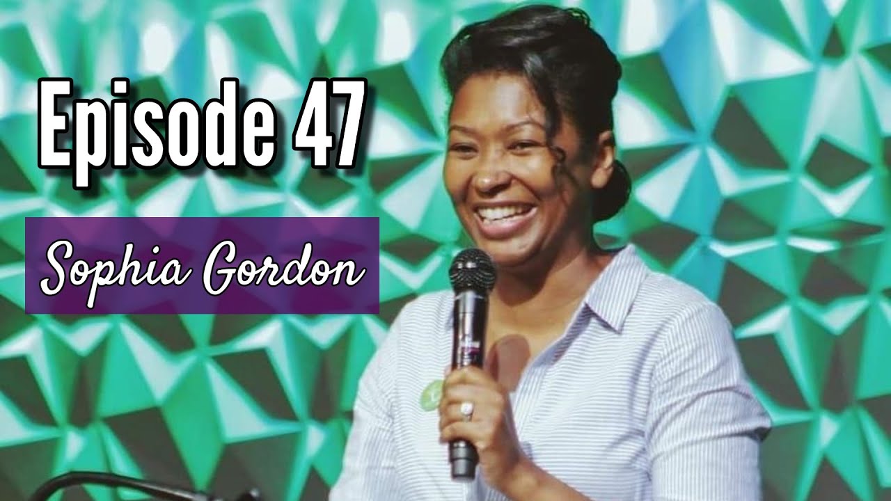 Episode 47 - Sophia Gordon