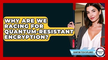 Why Are We Racing For Quantum-resistant Encryption? - Quantum Tech Explained