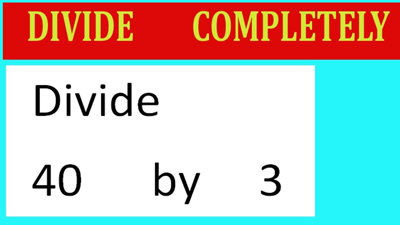 Divide 40 By 3 Divide Completely YouTube Divide 40 By 3 Divide Completely YouTube