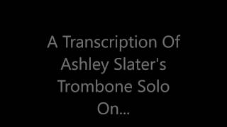 Ashley Slater &#39;Turn On, Tune In, Cop Out&#39; Trombone Solo Transcription