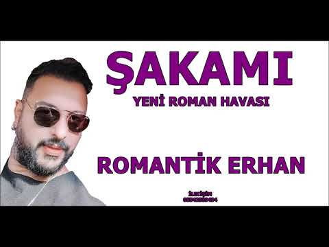 ŞAKAMI 2024 YENİ ROMAN HAVASI ROMANTİK ERHAN