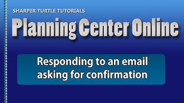 Planning Center Online - Responding to an email asking for confirmation