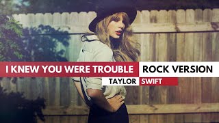 Taylor Swift - 'I Knew You Were Trouble' / ROCK VERSION