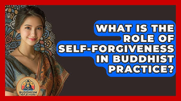 What Is The Role Of Self-forgiveness In Buddhist Practice? - Buddhism Reflections