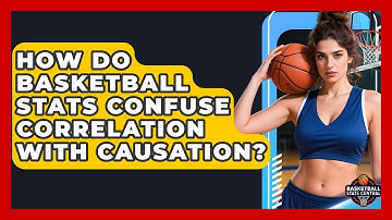 How Do Basketball Stats Confuse Correlation With Causation? - Basketball Stats Central