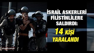 İsrail askerleri Filistinlilere saldırdı: 14 yaralı var