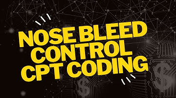 NOSE BLEED CONTROL CPT PROCEDURE IN MEDICAL CODING